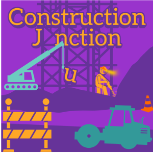 A purple, orange and teal square with construction vehicles that says "CONSTRUCTION JUNCTION:"