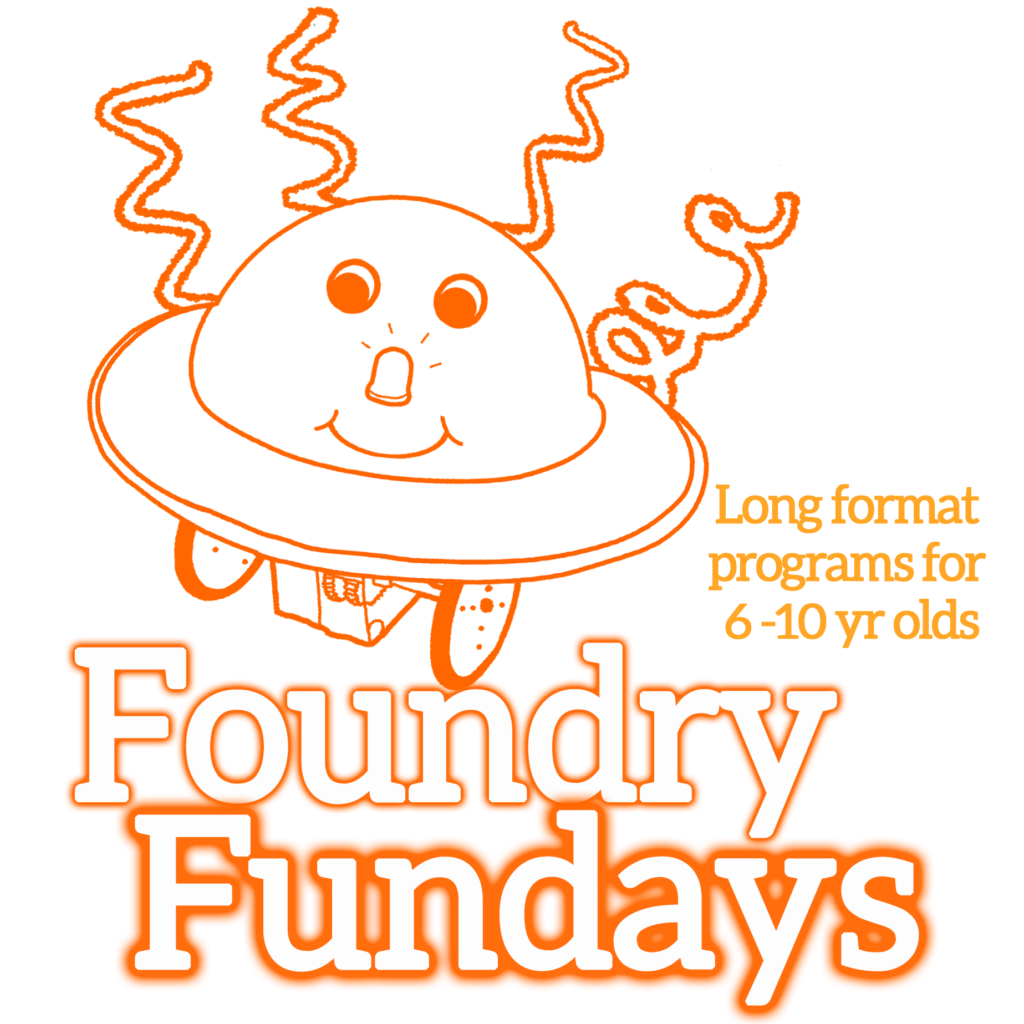 Graphic for Foundry Fundays: Foundry Fundays in large orange-outlined serif font. Smaller orange letters of same font: "Long format programs for 6-10 yr olds". Illustration of a spaceship-like robot with smiley face, LED nose, and curlycues.
