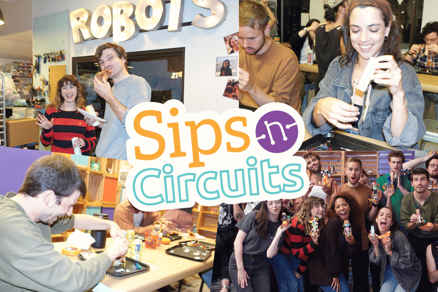Collage of Pictures of adults building robots and holding up their finished robots. Graphic over the center: "Sips 'n' Circuits"